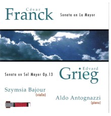 Szymsia Bajour & Aldo Antognazzi - César Franck: Sonata para Violín y Piano en La Mayor - Edvard Grieg: Sonata para Violín y Piano en Sol Mayor Op. 13