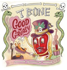 T-Bone - Good 'n Greasy