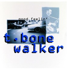 T-Bone Walker - Good Feelin'