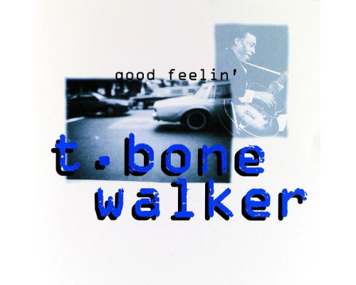 T-Bone Walker - Good Feelin'