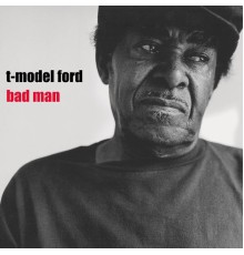 T-Model Ford - Bad Man