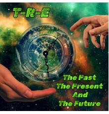 T-R-E - The Past the Present and the Future