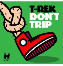 T-Rek - Don't Trip