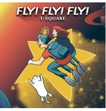 T-SQUARE - FLY! FLY! FLY!