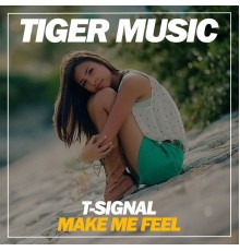 T-Signal - Make Me Feel