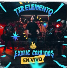 T3R ELEMENTO - Exotic Corridos  (En Vivo)
