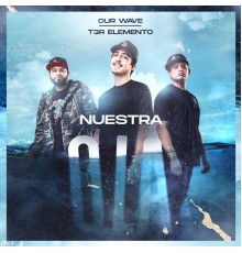 T3R ELEMENTO - Our Wave Nuestra Ola