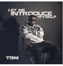 TBM - Let Me Introduce Myself