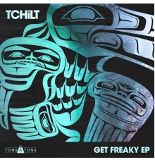 TCHiLT - Get Freaky EP