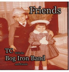 TC & Bog Iron Band - Friends