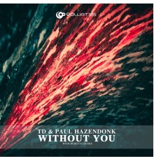 TD, Paul Hazendonk - Without You