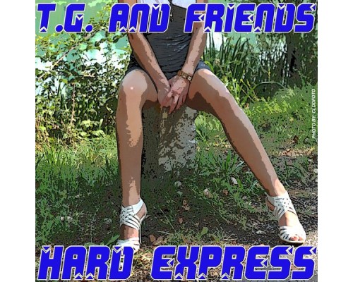 T.G. and Friends - Hard Express T.G. and Friends - Hard Express