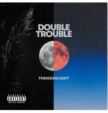 THEMXXNLIGHT - DOUBLE TROUBLE