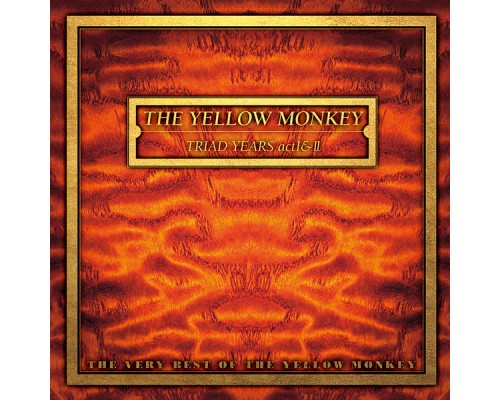 THE YELLOW MONKEY - Triad Years Act I & II : The Very Best of The Yellow Monkey (Remastered) THE YELLOW MONKEY - Triad Years Act I & II : The Very Best of The Yellow Monkey (Remastered)