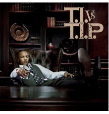 T.I. - T.I. VS T.I.P.