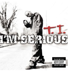 T.I. - I'm Serious