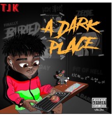 TJK - A Dark Place