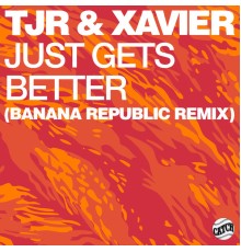 TJR - Just Gets Better  (Banana Republic Remix)