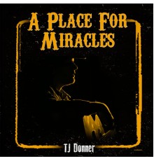 TJ Donner - A Place for Miracles