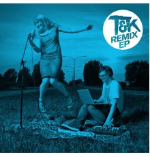 T&K - The Remixes