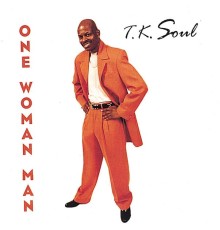 TK Soul - One Woman Man