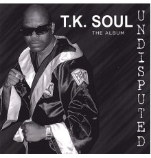 TK Soul - Undisputed