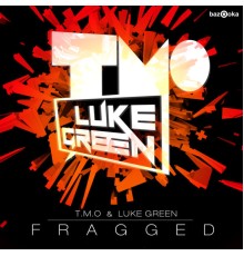 T.M.O & Luke Green - Fragged