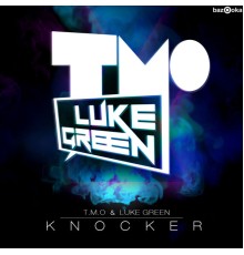 T.M.O & Luke Green - Knocker