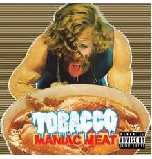 TOBACCO - Maniac Meat