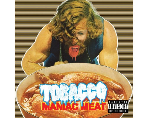 TOBACCO - Maniac Meat