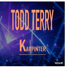 TODD TERRY - Karpinter