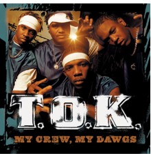 T.O.K. - My Crew, My Dawgs