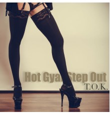 T.O.K. - Hot Gyal Step Out