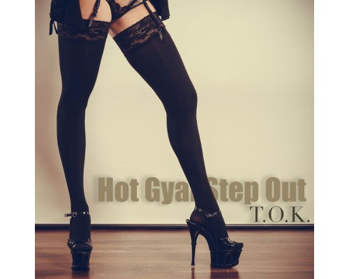 T.O.K. - Hot Gyal Step Out