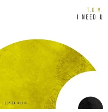 T.O.M. - I Need U