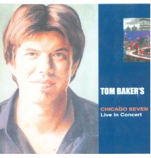 TOM BAKER - Tom Baker's Chicago Seven Live in Concert