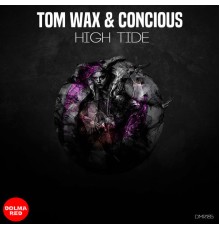 TOM WAX, CONCIOUS - HIGH TIDE