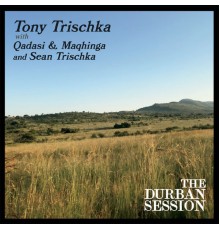 TONY TRISCHKA - The Durban Session