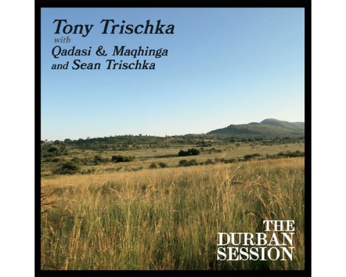 TONY TRISCHKA - The Durban Session