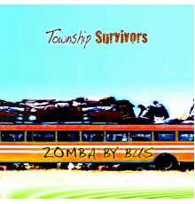 TOWNSHIP SURVIVORS - Zomba By Bus