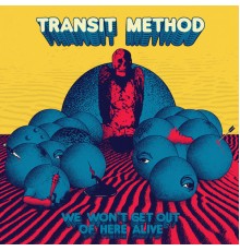 TRANSIT METHOD - We Won't Get out of Here Alive
