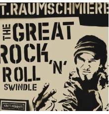 T.Raumschmiere - The Great Rock'n'Roll Swindle