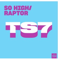 TS7 - So High / Raptor