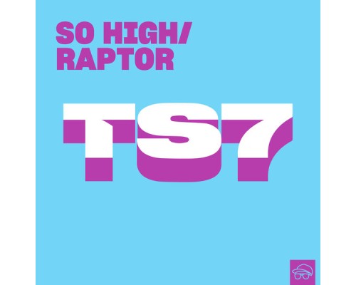 TS7 - So High / Raptor