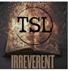 TSL - Irreverent