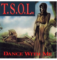 T.S.O.L. - Dance With Me