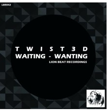 TWIST3D - Waiting / Wanting