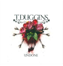 T. Duggins - Undone