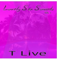 T Live - Lovely Sex Sounds, Vol. 1