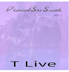 T Live - Diamond Sex Sounds, Vol. 1